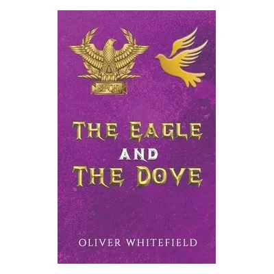 Eagle and The Dove - Whitefield, Oliver