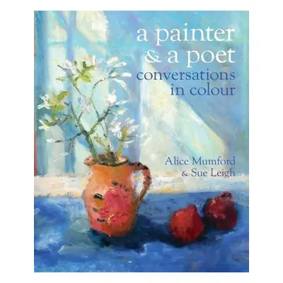 Poet and a Painter - Mumford, Alice a Leigh, Sue