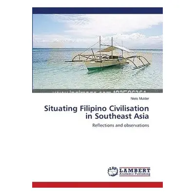 Situating Filipino Civilisation in Southeast Asia - Mulder, Niels