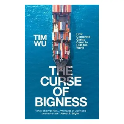 Curse of Bigness - Wu, Tim (Atlantic Books)