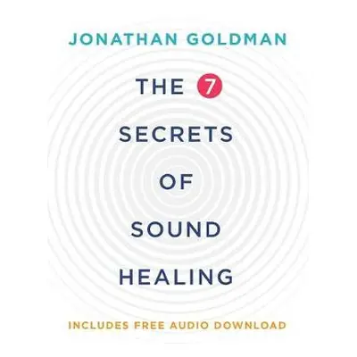 7 Secrets of Sound Healing - Goldman, Jonathan