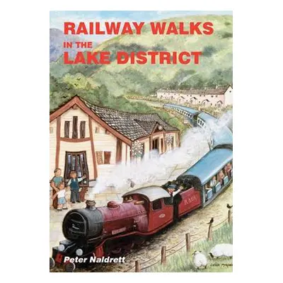 Railway Walks in the Lake District - Naldrett, Peter