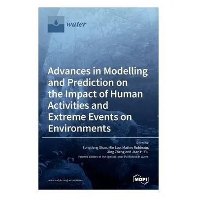 Advances in Modelling and Prediction on the Impact of Human Activities and Extreme Events on Env