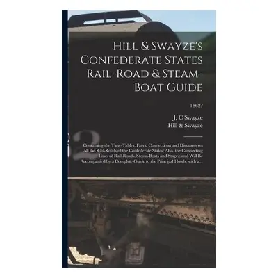 Hill a Swayze's Confederate States Rail-road a Steam-boat Guide