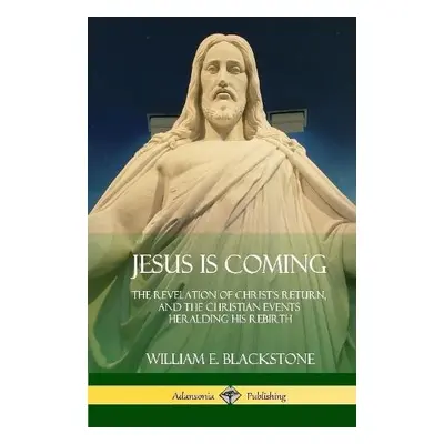 Jesus Is Coming - Blackstone, William E