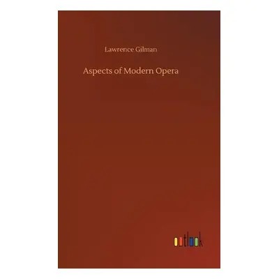 Aspects of Modern Opera - Gilman, Lawrence