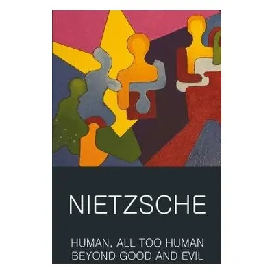 Human, All Too Human a Beyond Good and Evil - Nietzsche, Friedrich