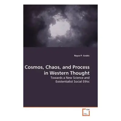 Cosmos, Chaos, and Process in Western Thought - Grubic, Royce P