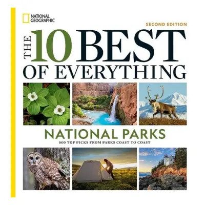 10 Best of Everything National Parks, 2nd Edition - National Geographic