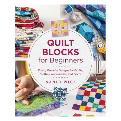 Quilt Blocks for Beginners - Wick, Nancy