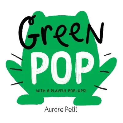 Green Pop (With 6 Playful Pop-Ups!) - Petit, Aurore