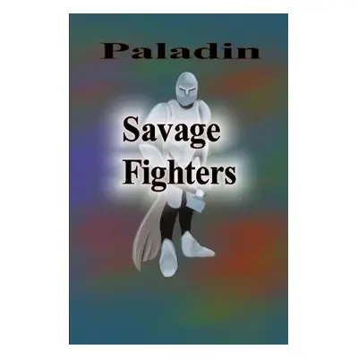 Savage Fighters: Paladin - Roche, Joseph