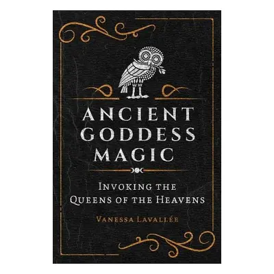 Ancient Goddess Magic - Lavallee, Vanessa