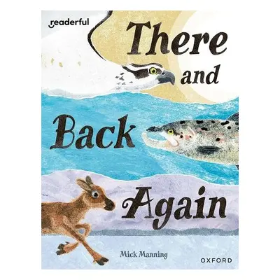 Readerful Books for Sharing: Year 4/Primary 5: There and Back Again - Manning, Mick