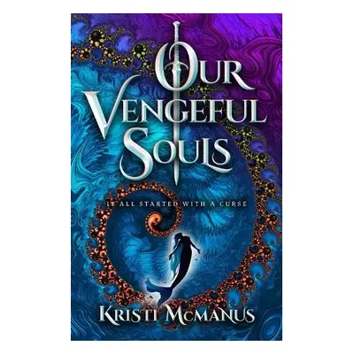 Our Vengeful Souls - McManus, Kristi