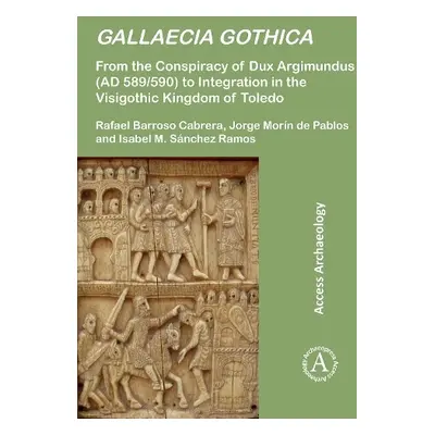 Gallaecia Gothica - Barroso Cabrera, Rafael a Morin de Pablos, Jorge (Dpto. de Arqueologia, Pale