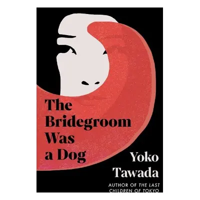 Bridegroom Was a Dog - Tawada, Yoko