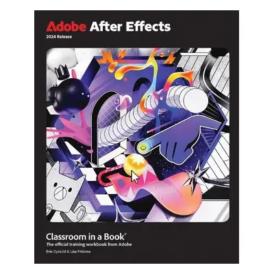 Adobe After Effects Classroom in a Book 2024 Release - Fridsma, Lisa a Gyncild, Brie