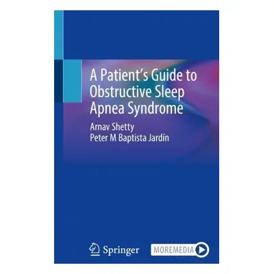 Patient’s Guide to Obstructive Sleep Apnea Syndrome - Shetty, Arnav a Baptista Jardin, Peter M