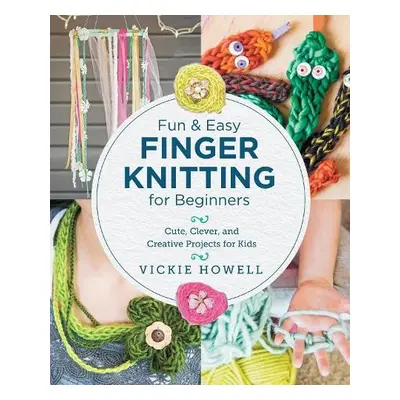 Fun and Easy Finger Knitting for Beginners - Howell, Vickie