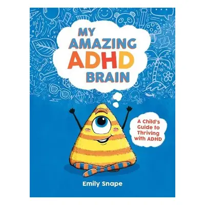 My Amazing ADHD Brain - Snape, Emily