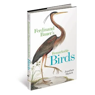 Ferdinand Bauer's Remarkable Birds - Elphick, Jonathan