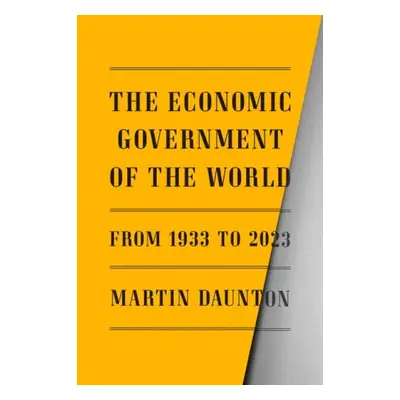 Economic Government of the World - Daunton, Martin