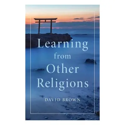 Learning from Other Religions - Brown, David (University of St Andrews, Scotland)