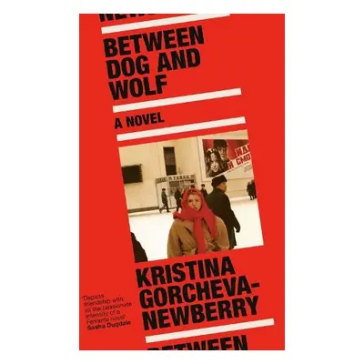 Between Dog and Wolf - Gorcheva-Newberry, Kristina (Writer)