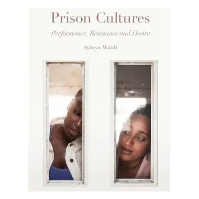 Prison Cultures - Walsh, Aylwyn (University of Leeds, United Kingdom)