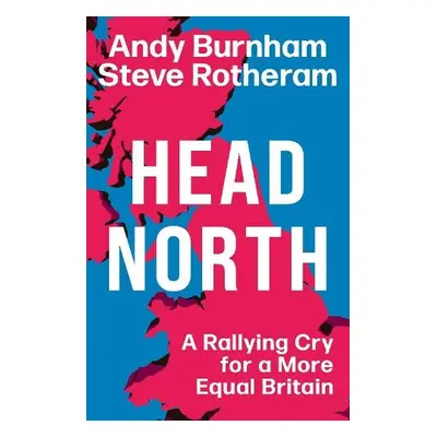 Head North - Burnham, Andy a Rotheram, Steve