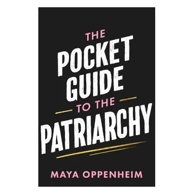 Pocket Guide to the Patriarchy - Oppenheim, Maya