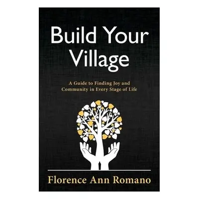 Build Your Village - Romano, Florence Ann (Florence Ann Romano)