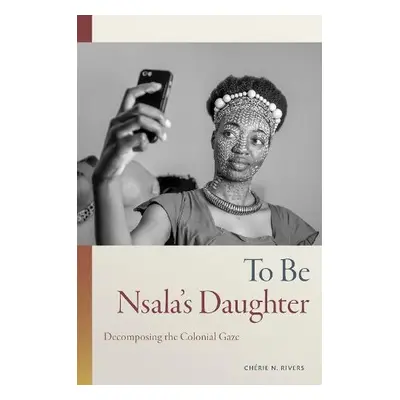 To Be Nsala's Daughter - Rivers, Cherie N.