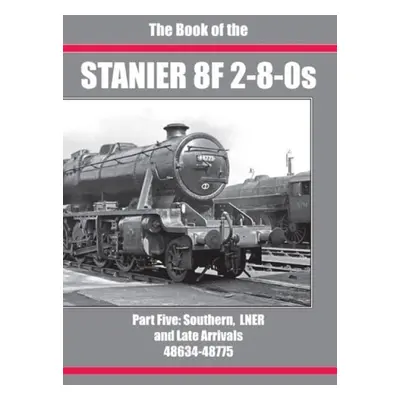 BOOK OF THE STANIER 8F 2-8-0s - SIXSMITH, IAN