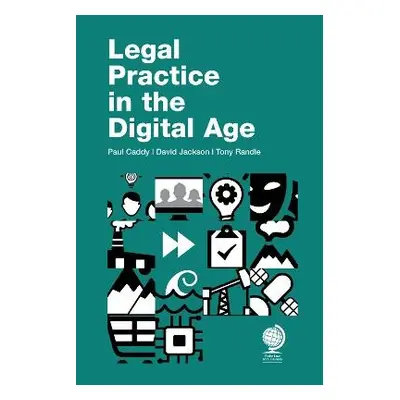 Legal Practice in the Digital Age - Caddy, Paul a Jackson, David a Randle, Tony