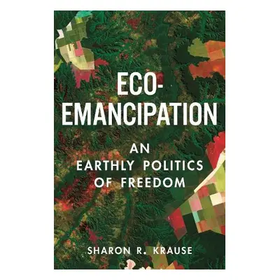 Eco-Emancipation - Krause, Sharon R.