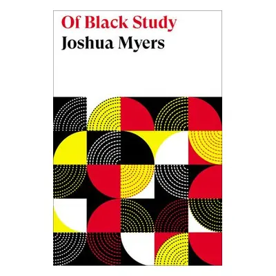 Of Black Study - Myers, Joshua (Howard University)