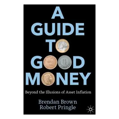 Guide to Good Money - Brown, Brendan a Pringle, Robert