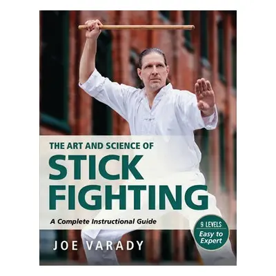 Art and Science of Stick Fighting - Varady, Joe