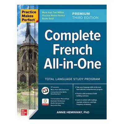 Practice Makes Perfect: Complete French All-in-One, Premium Third Edition - Heminway, Annie