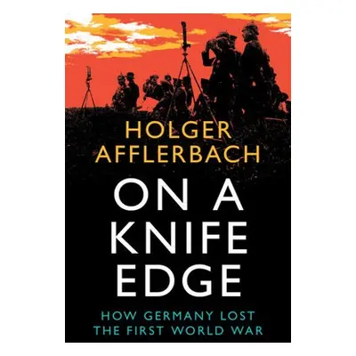 On a Knife Edge - Afflerbach, Holger (University of Leeds)