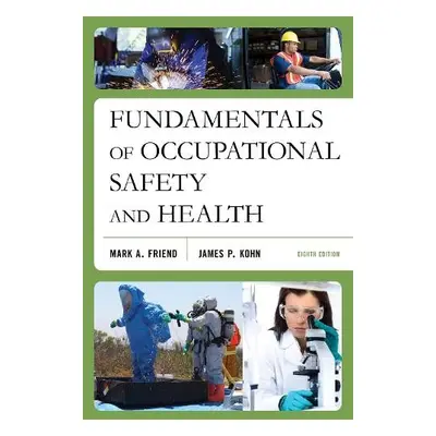 Fundamentals of Occupational Safety and Health - Friend, Mark A. a Kohn, James P.