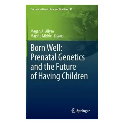 Born Well: Prenatal Genetics and the Future of Having Children