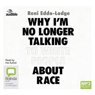 Why I'm No Longer Talking to White People About Race - Eddo-Lodge, Reni