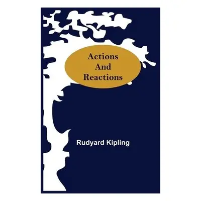 Actions And Reactions - Kipling, Rudyard