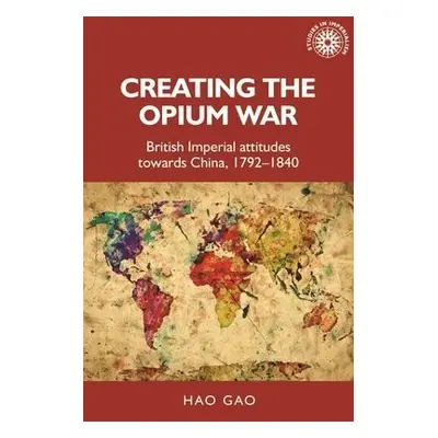 Creating the Opium War - Gao, Hao