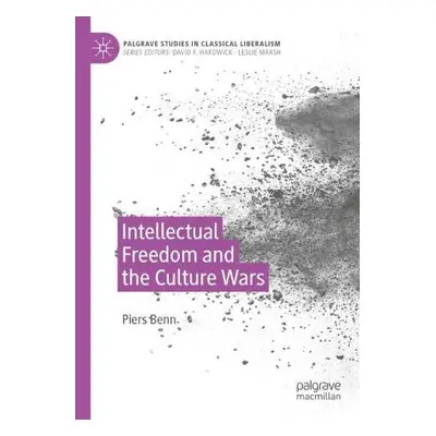 Intellectual Freedom and the Culture Wars - Benn, Piers