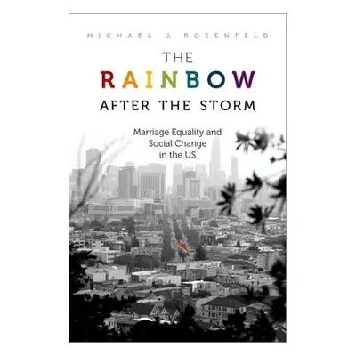 Rainbow after the Storm - Rosenfeld, Michael J. (Professor of Sociology, Professor of Sociology,