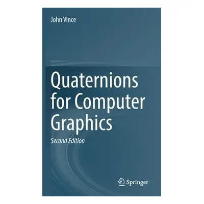 Quaternions for Computer Graphics - Vince, John